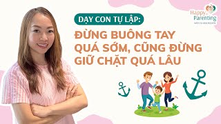 Dạy Con Tự Lập: Khi Nào Nên Buông Tay, Khi Nào Nên Dẫn Dắt? | Giúp Con Tự Giác & Có Trách Nhiệm