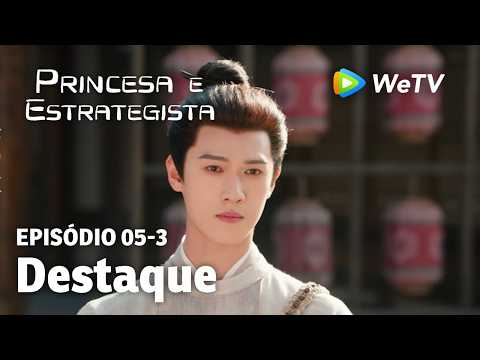 【Princesa e Estrategista】EP05-3｜Destaque | Li Yun Rui e Meng Zi Yi | WeTV