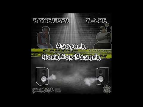 D The Goer - “ANOTHER GOERMOB BANGER” feat .  K-LOC GorillaPits prod.by dmoe
