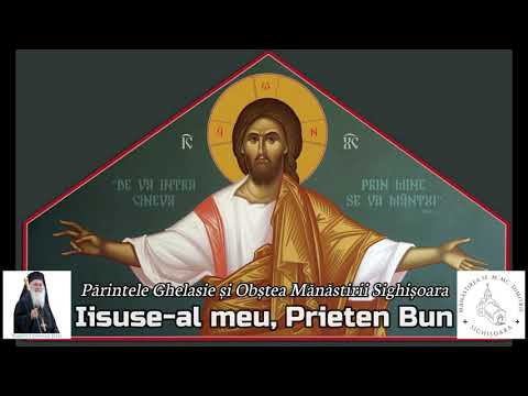 IISUSE-AL MEU, PRIETEN BUN - Priceasnă - Părintele Ghelasie Țepeș și Obștea Mănăstirii Sighișoara