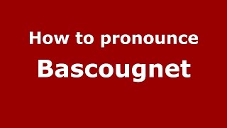 How to pronounce Bascougnet