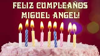 ¡Feliz Cumpleaños Miguel Angel! Happy Birthday Miguel Angel!
