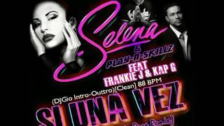 Selena & Play-N-Skillz Feat Frankie J & Kap G - Si Una Vez (DJGio Bootleg 2.0 Remix)(Intro-Outtro)