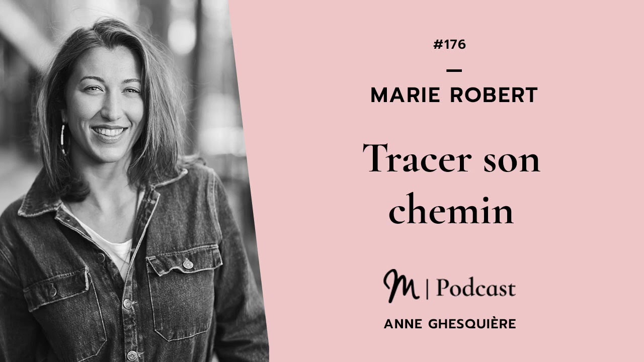 #176 Marie Robert : Tracer son chemin
