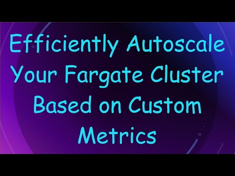 Efficiently Autoscale Your Fargate Cluster Based on Custom Metrics