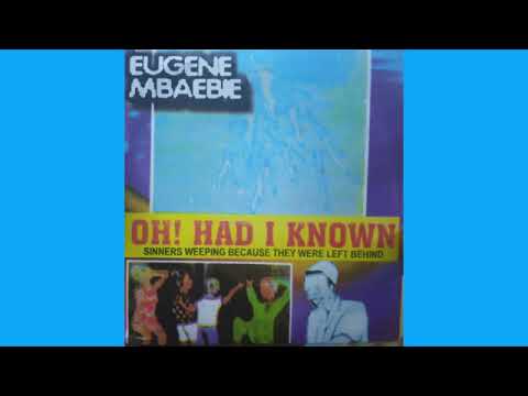 Oh! Had I know-Eugene Mbaebie