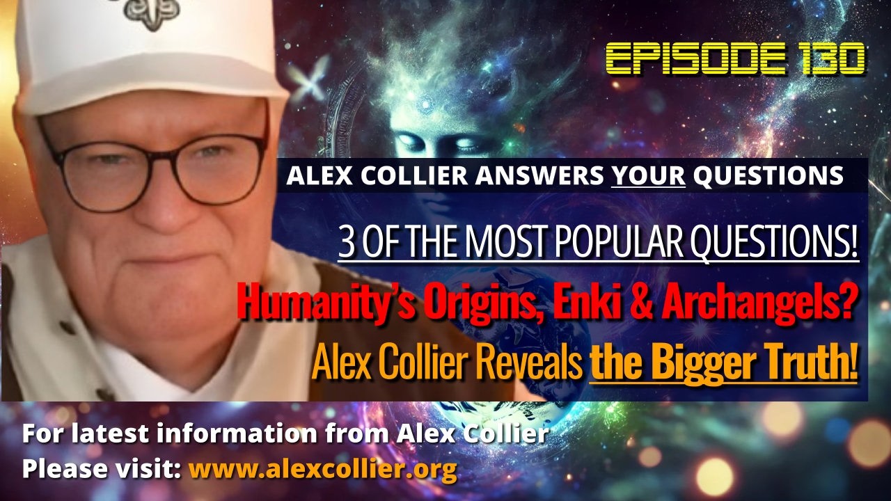 Humanity’s Origins, Enki & Archangels? Alex Collier Reveals the Bigger Truth!