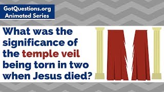 What was the significance of the temple veil being torn in two when Jesus died?
