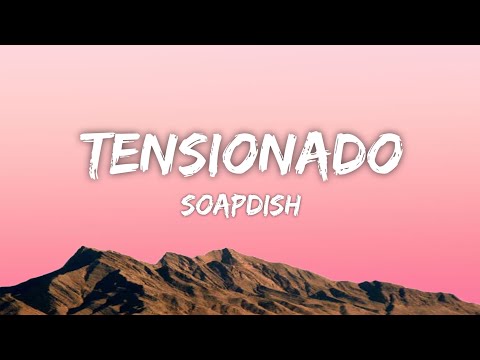 Soapdish - Tensionado (Lyrics)