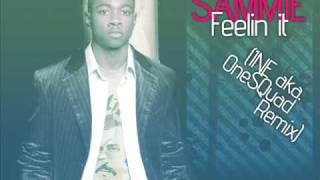 Sammie - Feelin&#39; it - 1NE (aka OneSQuad) Remix 08