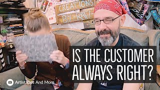 Is The Customer Always Right? - Tips For Artists
