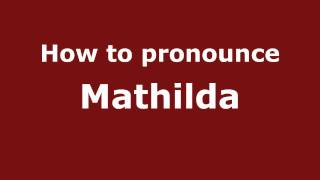 How to pronounce Mathilda