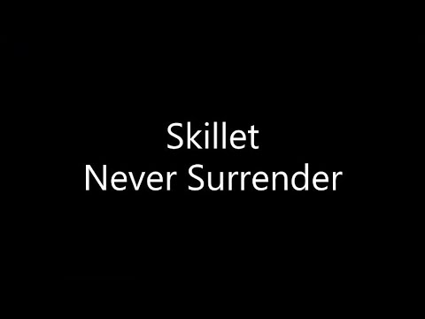 Skillet - Never Surrender (Lyrics)