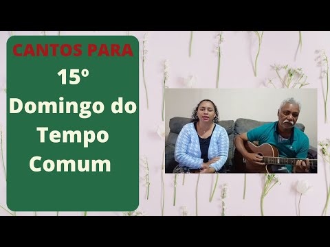 Cantos para o 15º Domingo do Tempo Comum
