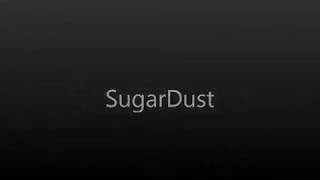 SugarDust , "The Closest thing to Heaven"