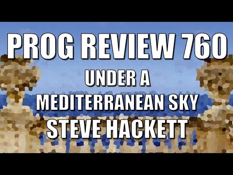 Prog Review 760 - Under a Mediterranean Sky - Steve Hackett