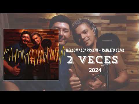 Nelson Albarracin X Raulito Cejas - 2 Veces [Audio]