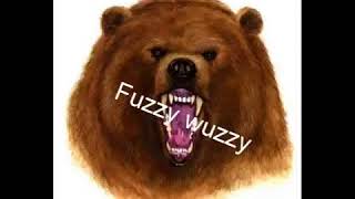 Fuzzy Wuzzy was a BEAR.