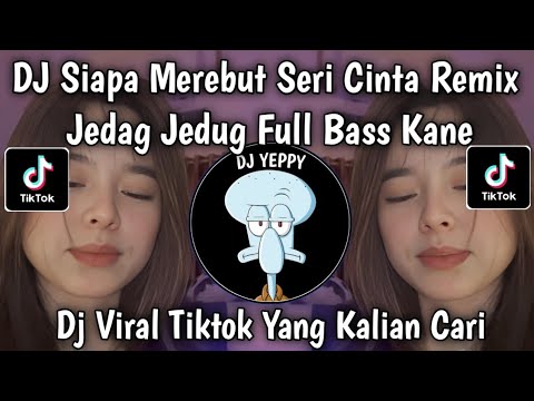Cover DJ SIAPA DI HATIMU REMIX TIKTOK JEDAG JEDUG FULL BASS || SIAPA MEREBUT SERI CINTA VIRAL TIKTOK 🔥🔥🔥