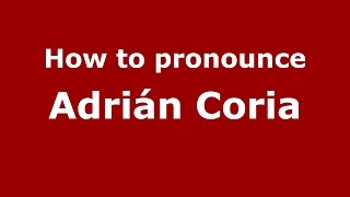 How to pronounce Adrián Coria