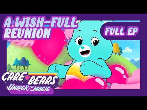 @carebears 🐻❤️  💫❤️ A Wish-Full Reunion ❤️💫 | Full Episode | Unlock the Magic