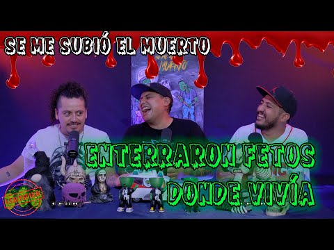 Se me subió el muerto - EP 34 Enterraron fetos donde vivía