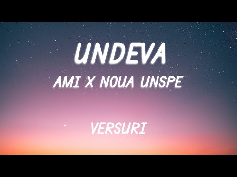 AMI x NOUA UNSPE - UNDEVA (Versuri/Lyrics)