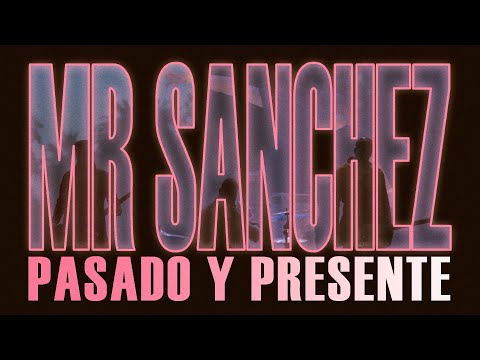 Mr Sanchez – Pasado y presente (vídeo oficial)