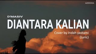 Download lagu DIANTARA KALIAN - D'MASIV / COVER BY INDAH YASTAMI ( LYRIC ) mp3 Download lagu DIANTARA KALIAN - D'MASIV / COVER BY INDAH YASTAMI ( LYRIC ) mp3