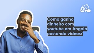 Como ganho dinheiro com youtube em Angola  postando videos?