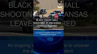 Black Friday mall shooting in Arkansas leaves 2 injured