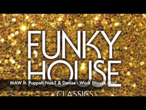 MAW ft. Puppah Nas-T & Denise - Work (House Mix)