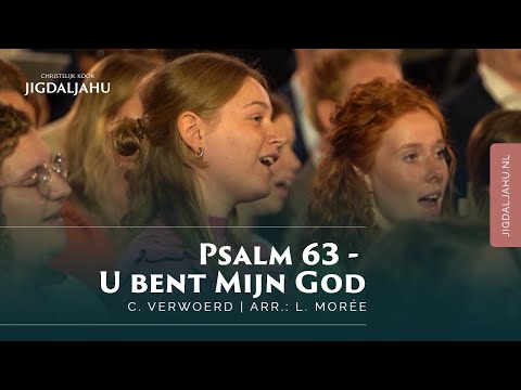 Psalm 63 - U bent mijn God | Chr. Koor Jigdaljahu