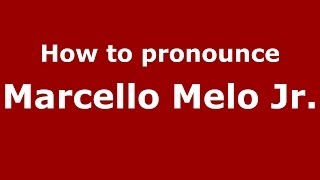 How to pronounce Marcello Melo Jr.