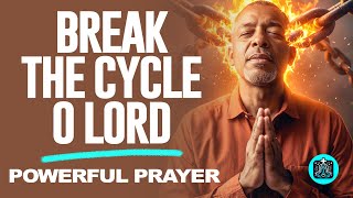 LORD GOD, I Break The Cycle Of Failure And The Lies Of The Enemy | Powerful Morning Prayer