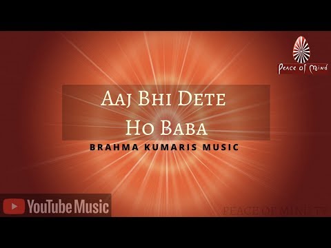Aaj Bhi Dete Ho Baba | Song | Brahma Kumaris | Peace of Mind TV Video