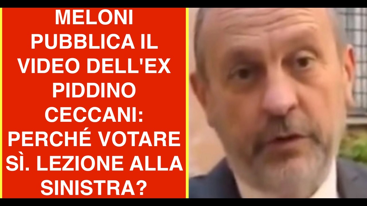 MELONI PUBBLICA IL VIDEO DELL'EX PIDDINO CECCANI: PERCHÉ VOTARE SÌ. LEZIONE ALLA SINISTRA?