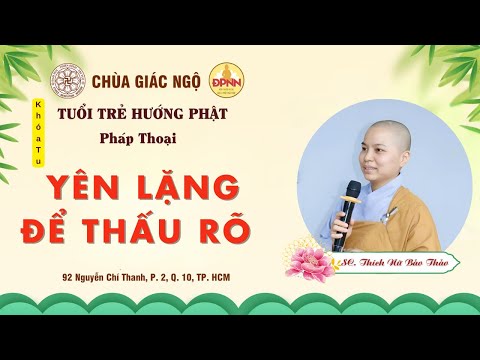 Yên lặng để thấu rõ - SC. Thích Nữ Bảo Thảo giảng khóa tu Tuổi trẻ hướng Phật