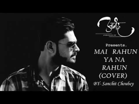 Sumit Choubey Mai Rahun Ya Na Rahun (Cover)
