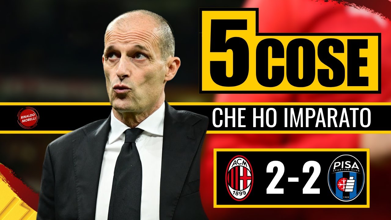 IL MILAN SI BLOCCA! Troppi errori, niente compattezza | 5 cose da Milan-Pisa