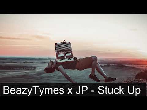 BeazyTymes x JP   Stuck Up