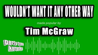Tim McGraw - Wouldn't Want It Any Other Way (Karaoke Version)