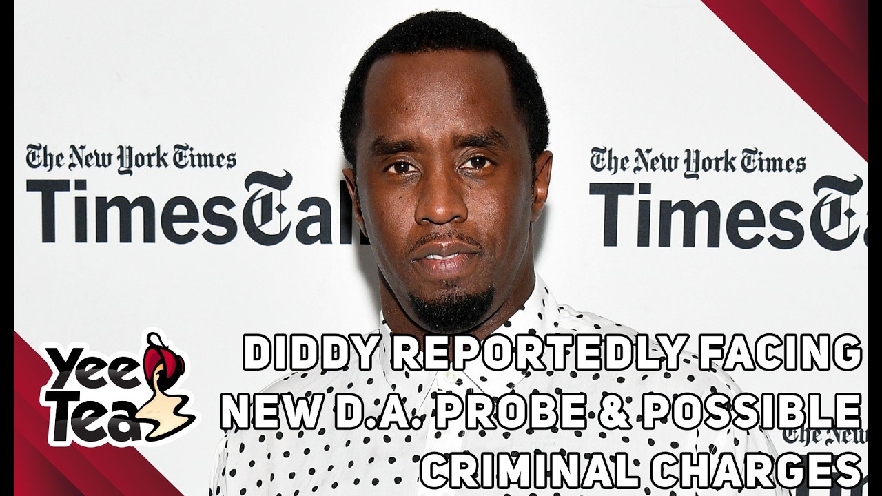 Diddy Reportedly Facing New DA Probe, Possible Additional Criminal Charges  + More