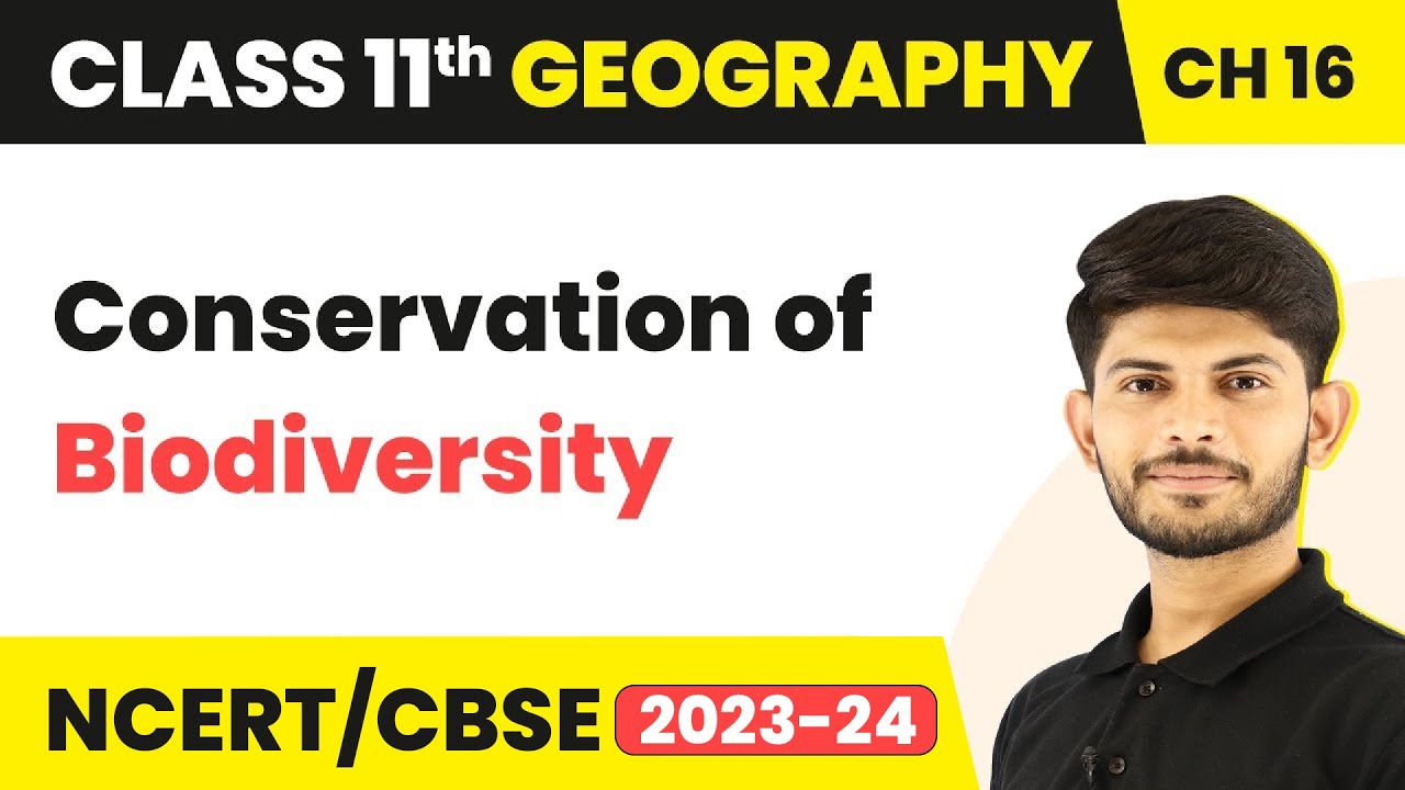 Class 11 Geography Chapter 16 | Conservation of Biodiversity-Biodiversity and Conservation