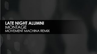Late Night Alumni - Montage (Movement Machina Remix)