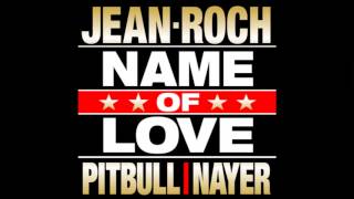 Jean-Roch Feat Pitbull &amp; Nayer Name Of Love
