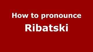 How to pronounce Ribatski