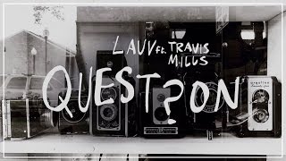 Lauv - Question (Feat. Travis Mills)