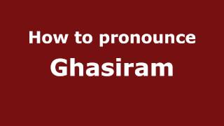 How to pronounce Ghasiram