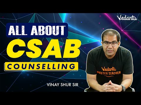 All About CSAB Counselling | Complete Step by Step Procedure | Vinay Shur Sir | Vedantu